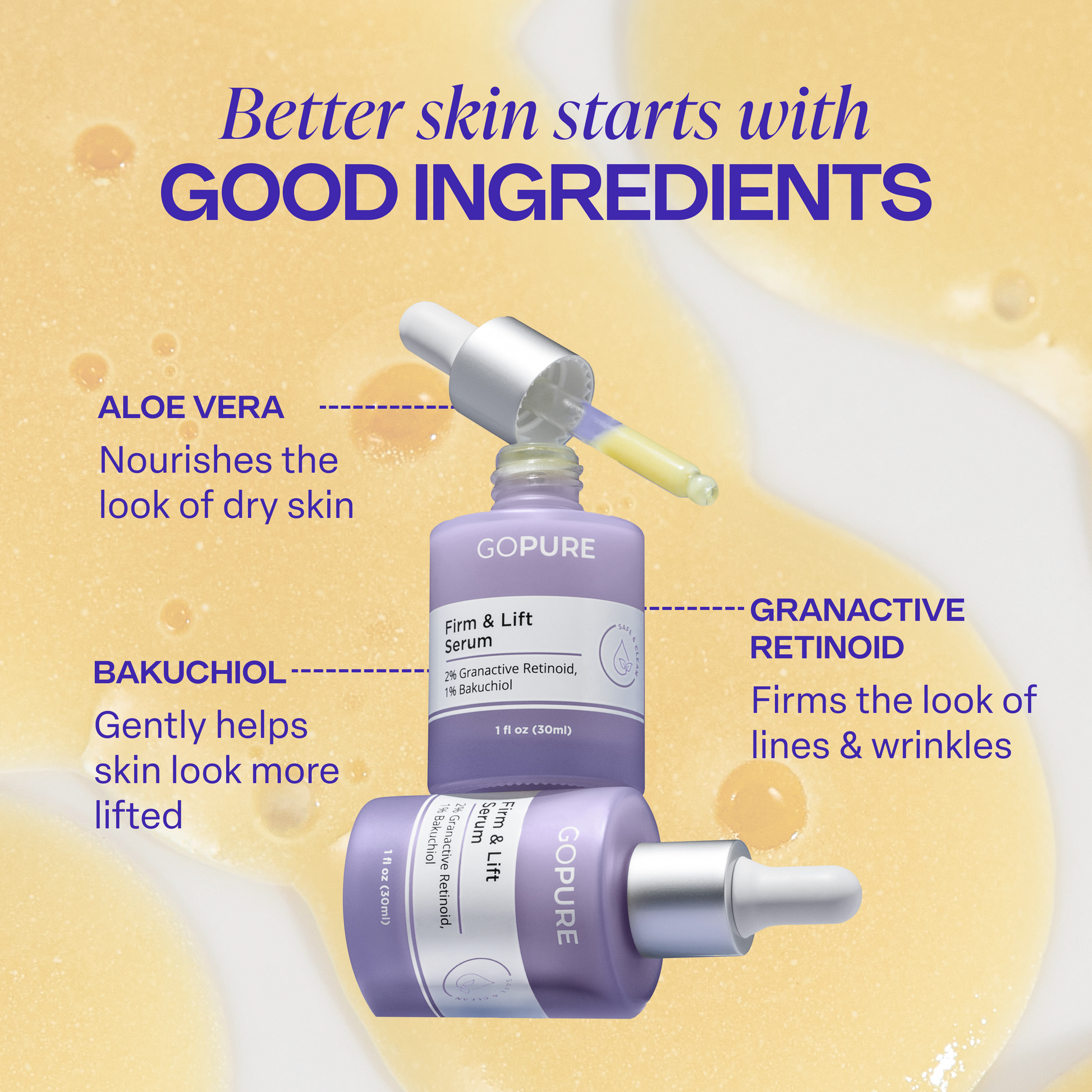 Two lavender bottles of goPure Firm & Lift Serum displayed with open droppers on a golden textured background. Text reads: “Better skin starts with good ingredients.” Ingredient callouts highlight: Aloe Vera—nourishes the look of dry skin, Bakuchiol—gently helps skin look more lifted, and Granactive Retinoid—firms the look of lines and wrinkles.