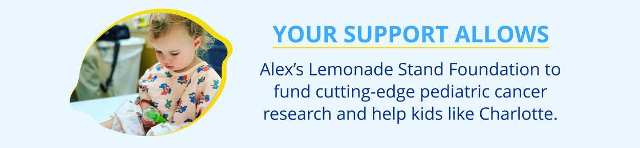 Banner with a photo of a young girl in a hospital gown and the text "Your support allows Alex's Lemonade Stand Foundation to fund cutting-edge pediatric cancer research and help kids like Charlotte."